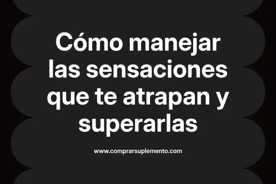 imagen destacada del post con un texto en el centro que dice Cómo manejar las sensaciones que te atrapan y superarlas y abajo del texto aparece el nombre del autor Omar Obando