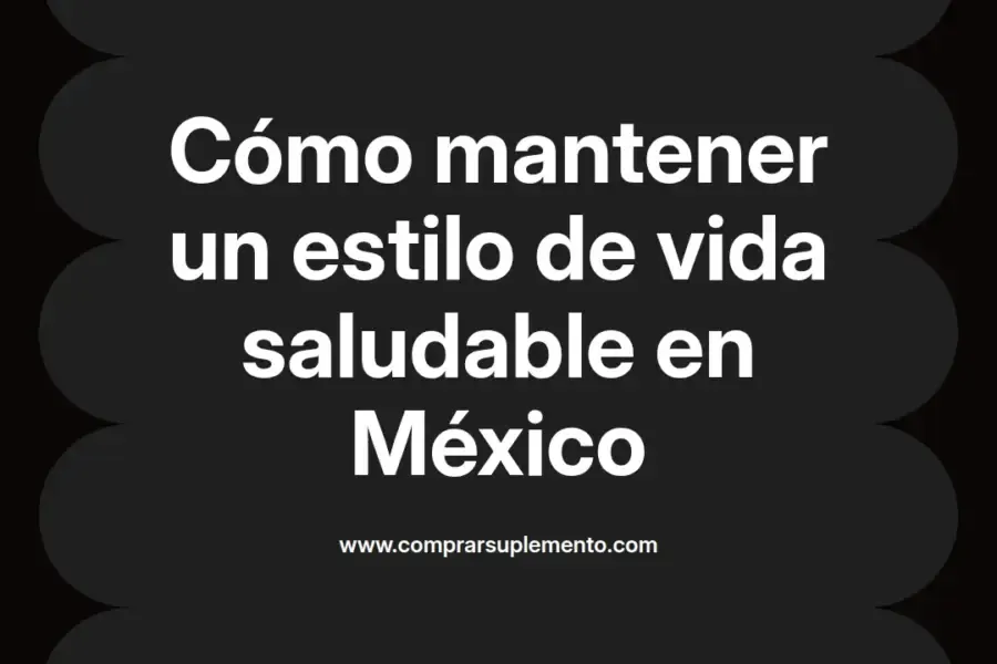 imagen destacada del post con un texto en el centro que dice Cómo mantener un estilo de vida saludable en México y abajo del texto aparece el nombre del autor Omar Obando