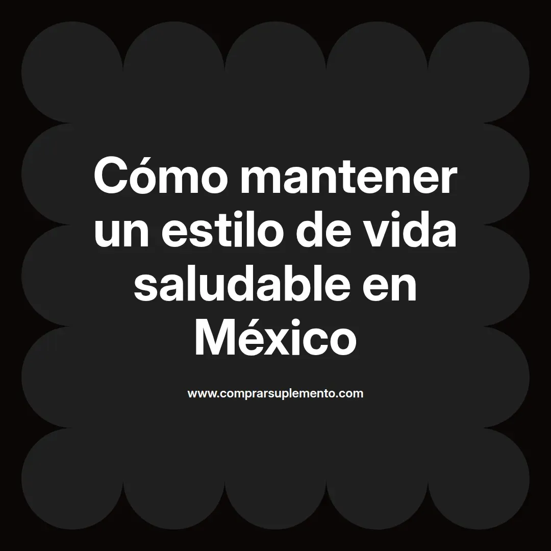 Cómo mantener un estilo de vida saludable en México