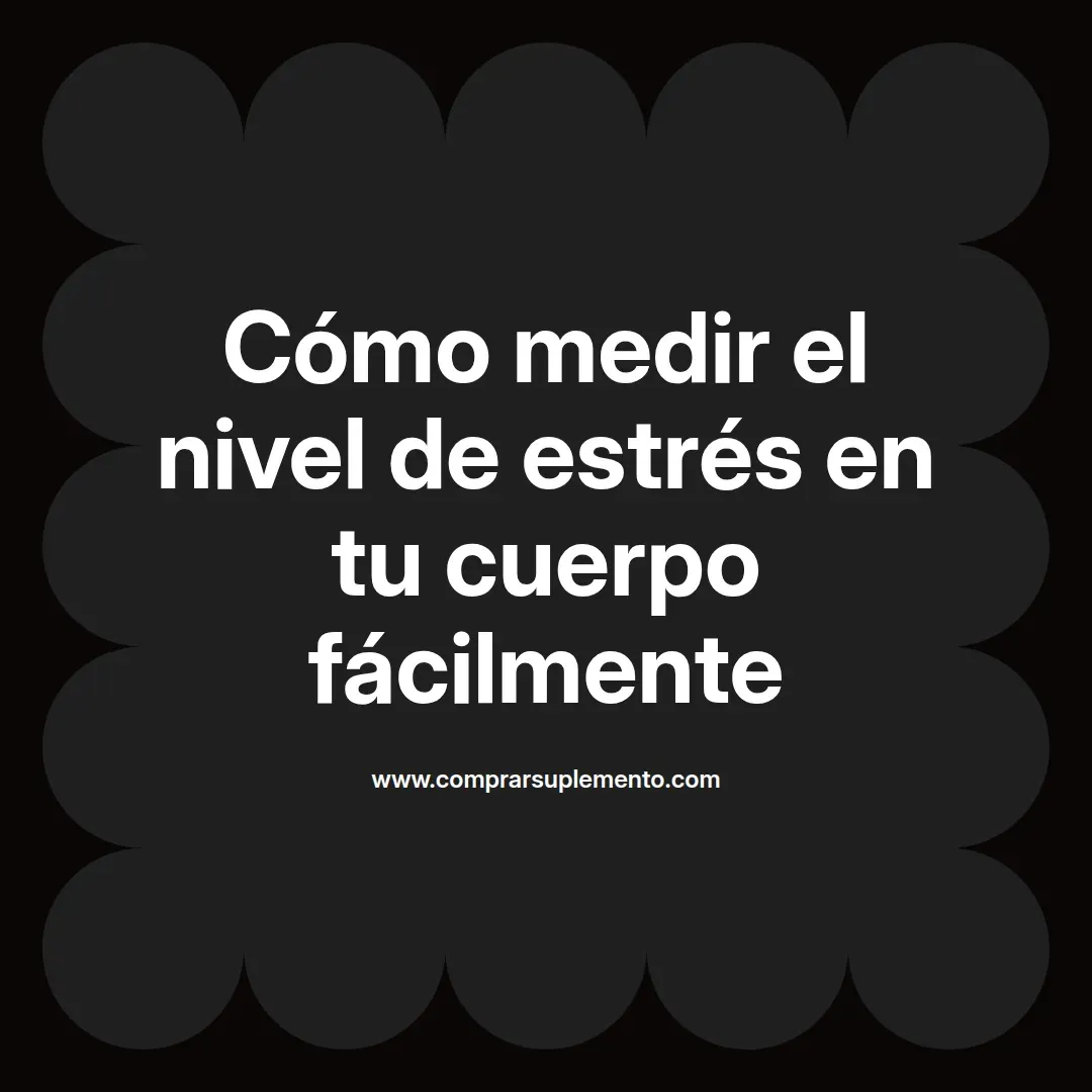 Cómo medir el nivel de estrés en tu cuerpo fácilmente