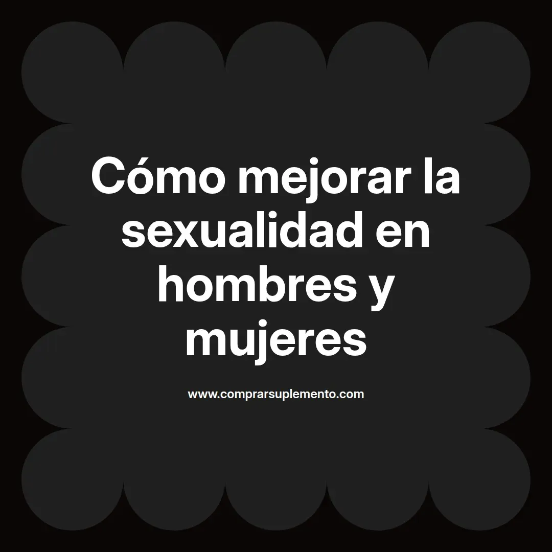Cómo mejorar la sexualidad en hombres y mujeres
