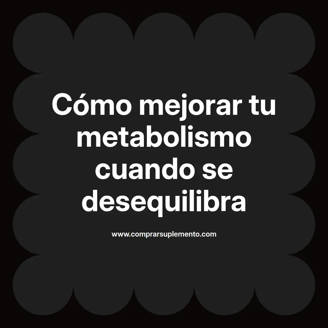 Cómo mejorar tu metabolismo cuando se desequilibra