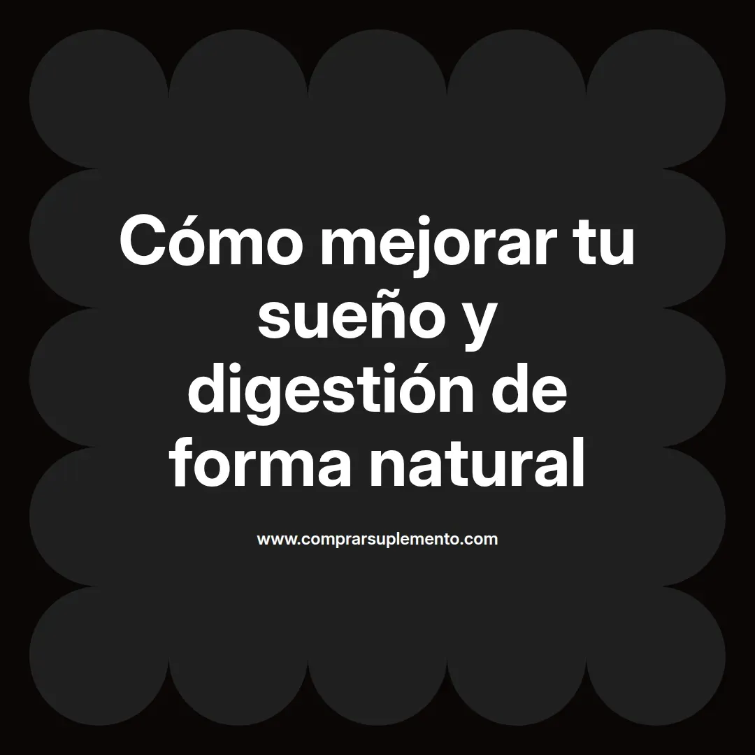 Cómo mejorar tu sueño y digestión de forma natural