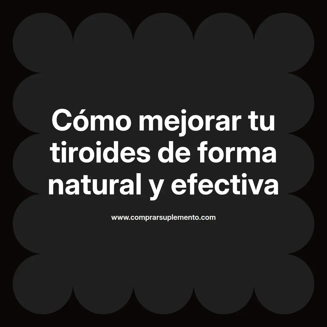 Cómo mejorar tu tiroides de forma natural y efectiva