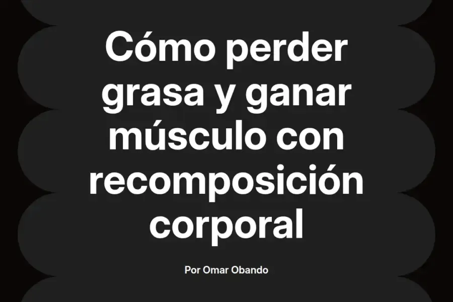 imagen destacada del post con un texto en el centro que dice Cómo perder grasa y ganar músculo con recomposición corporal y abajo del texto aparece el nombre del autor Omar Obando
