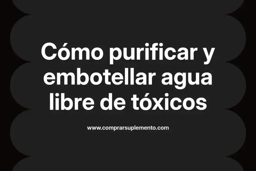 imagen destacada del post con un texto en el centro que dice Cómo purificar y embotellar agua libre de tóxicos y abajo del texto aparece el nombre del autor Omar Obando