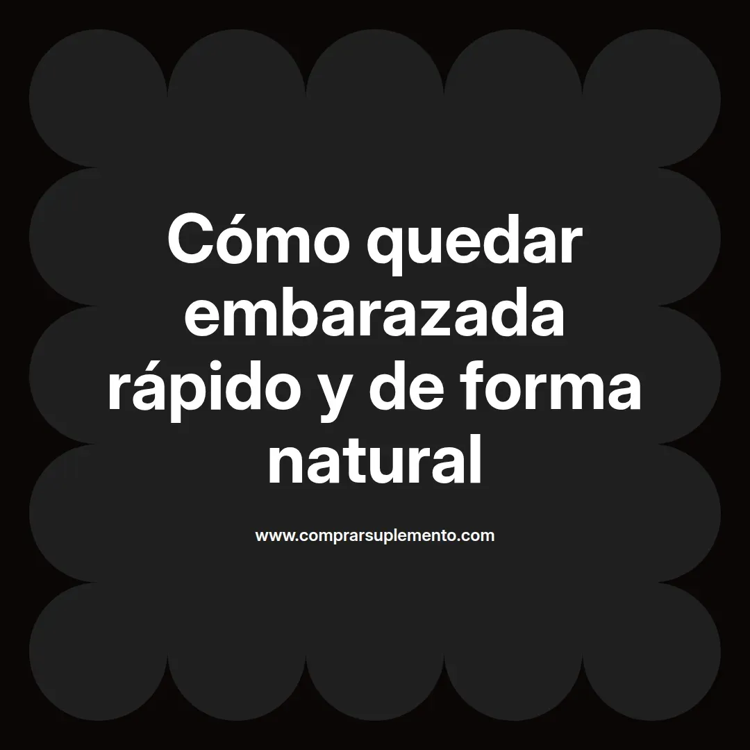 Cómo quedar embarazada rápido y de forma natural