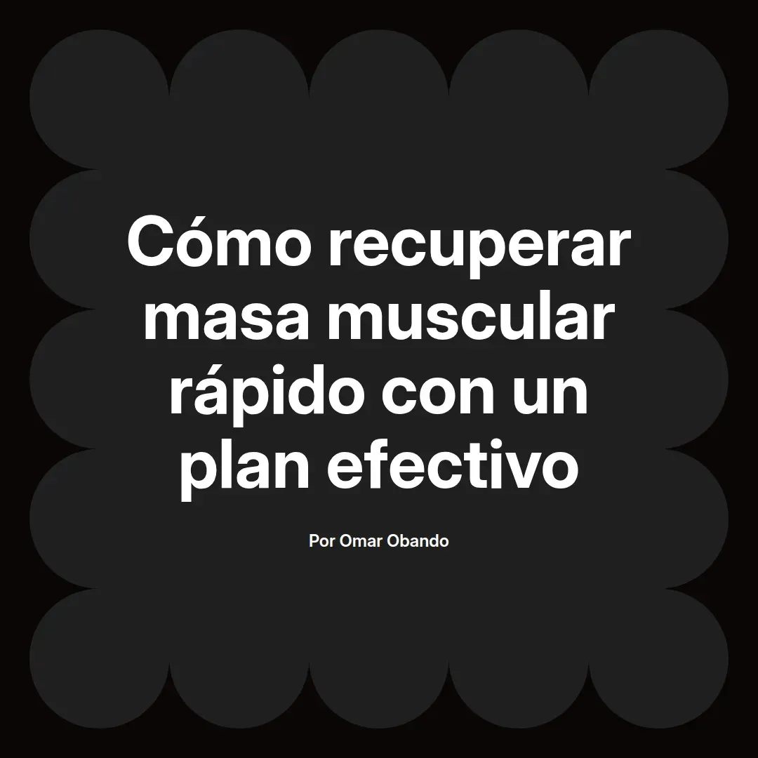 Cómo recuperar masa muscular rápido con un plan efectivo