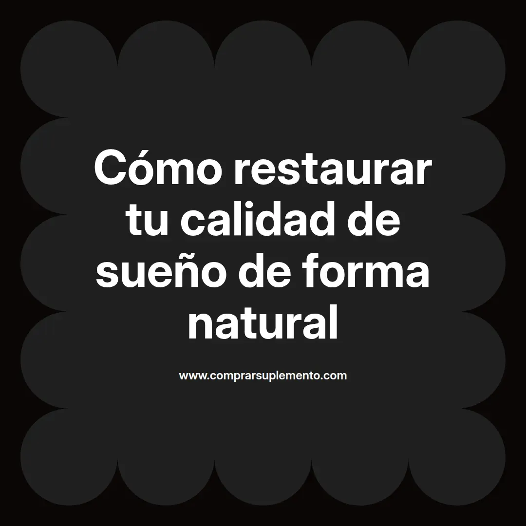 Cómo restaurar tu calidad de sueño de forma natural