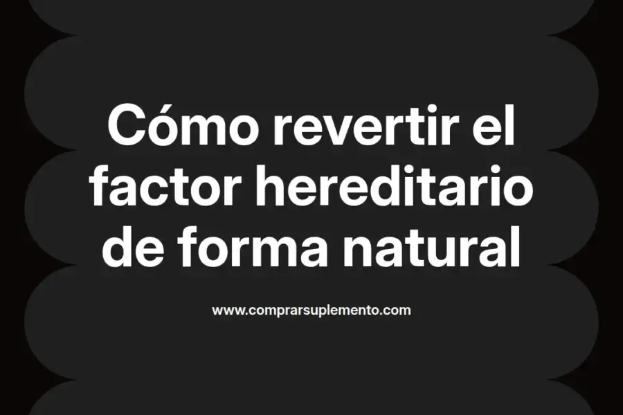 imagen destacada del post con un texto en el centro que dice Cómo revertir el factor hereditario de forma natural y abajo del texto aparece el nombre del autor Omar Obando