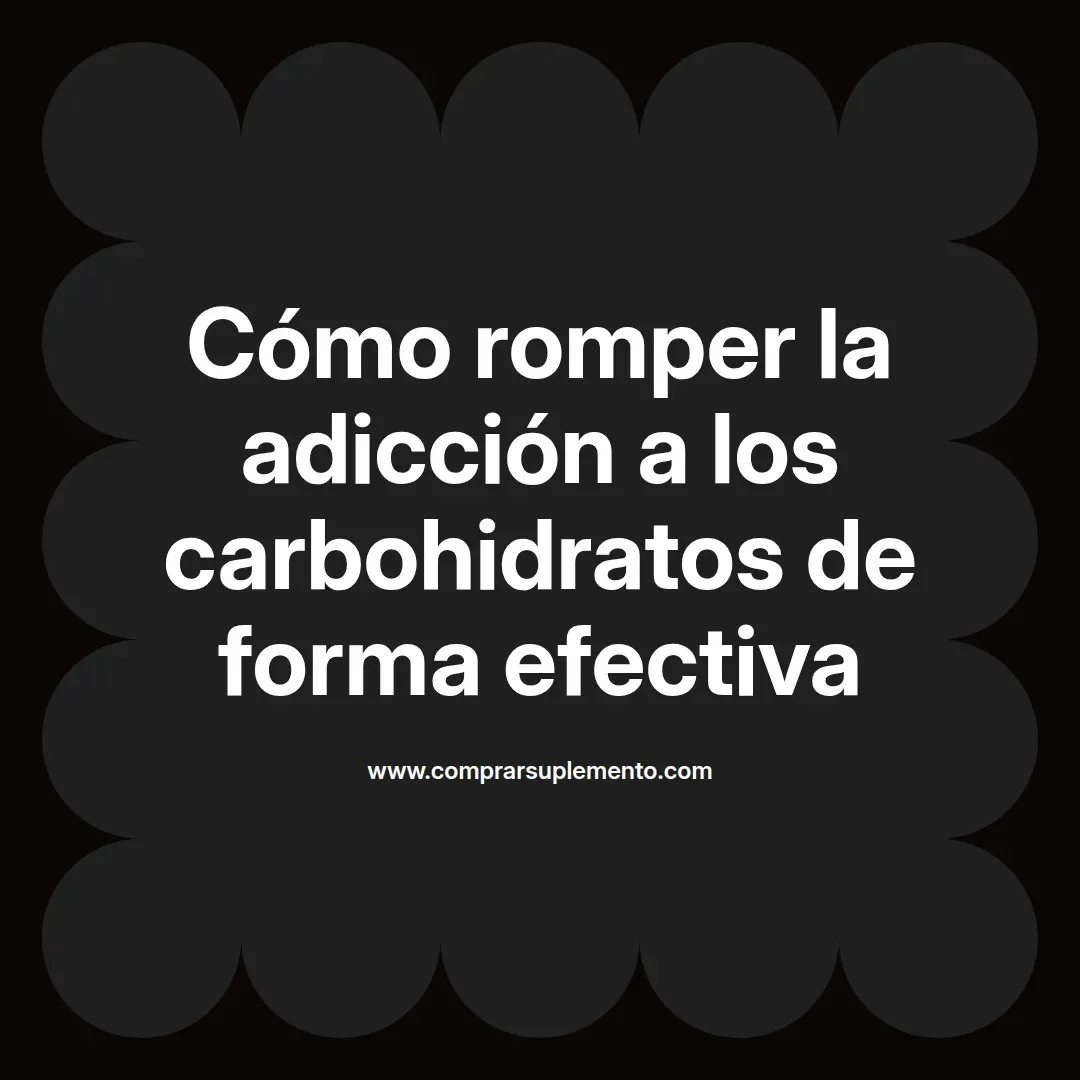 Cómo romper la adicción a los carbohidratos de forma efectiva