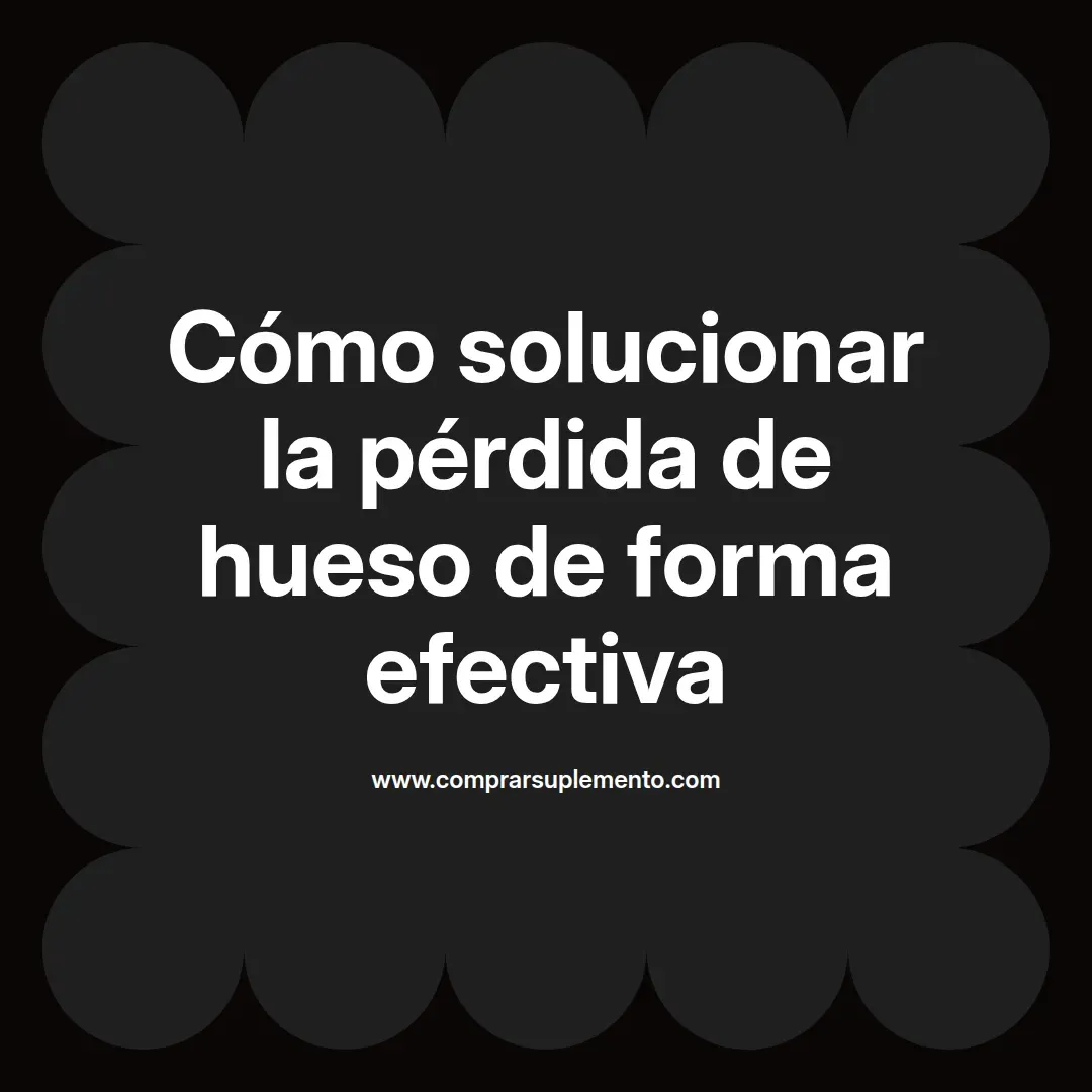 Cómo solucionar la pérdida de hueso de forma efectiva