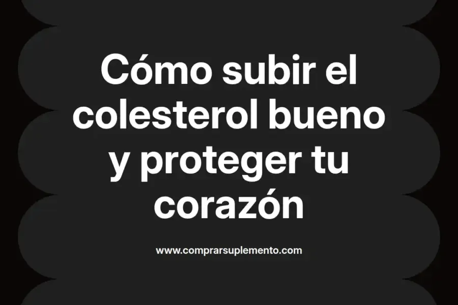 imagen destacada del post con un texto en el centro que dice Cómo subir el colesterol bueno y proteger tu corazón y abajo del texto aparece el nombre del autor Omar Obando