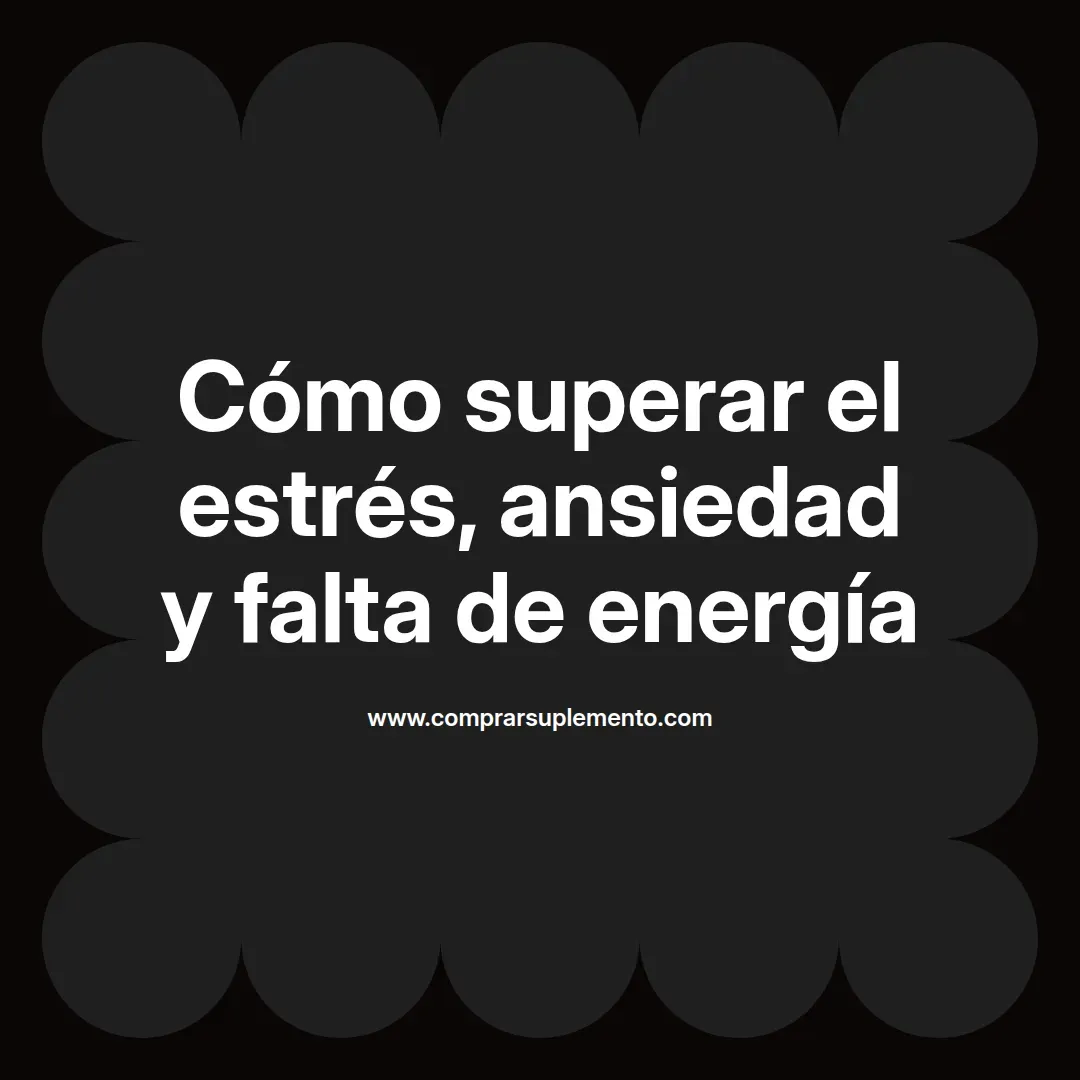 Cómo superar el estrés, ansiedad y falta de energía
