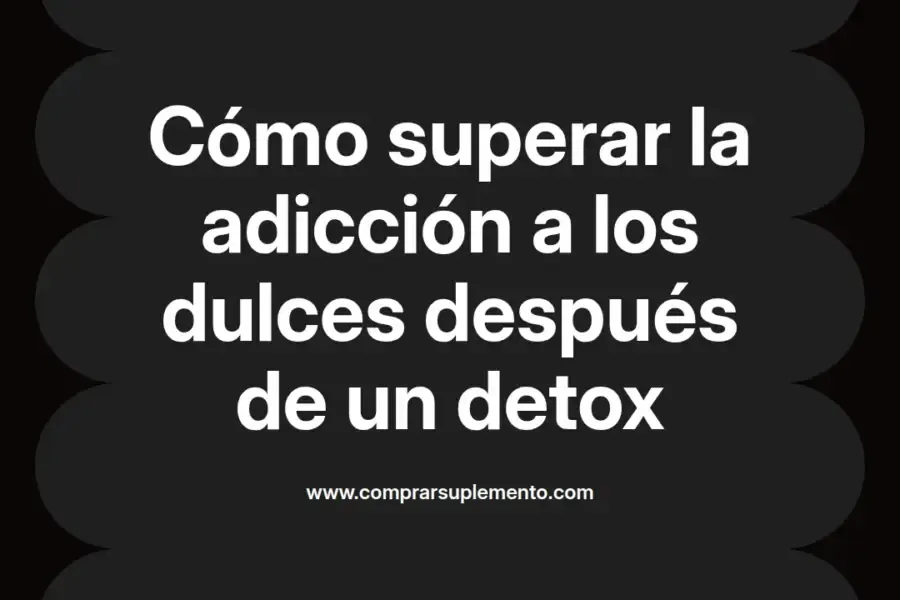 imagen destacada del post con un texto en el centro que dice Cómo superar la adicción a los dulces después de un detox y abajo del texto aparece el nombre del autor Omar Obando