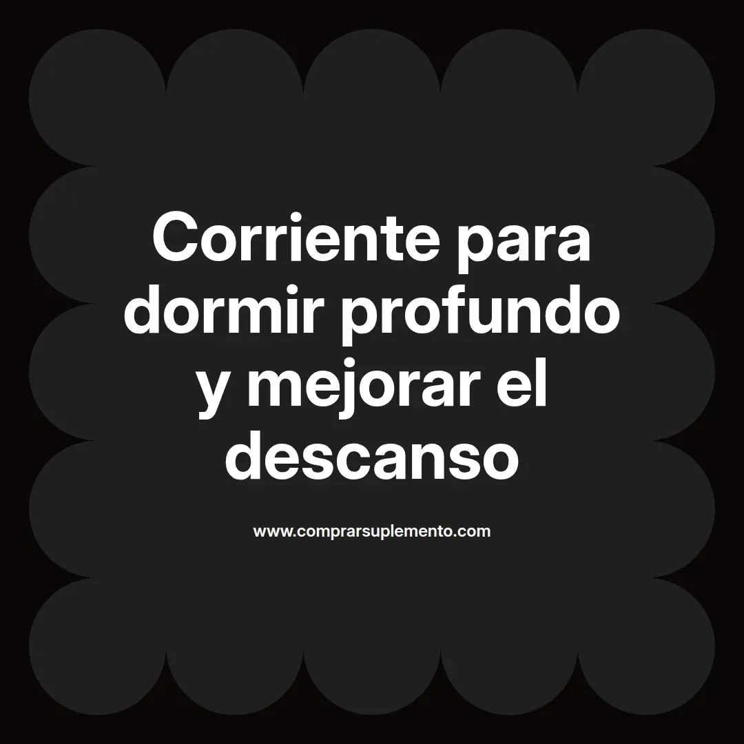 Corriente para dormir profundo y mejorar el descanso