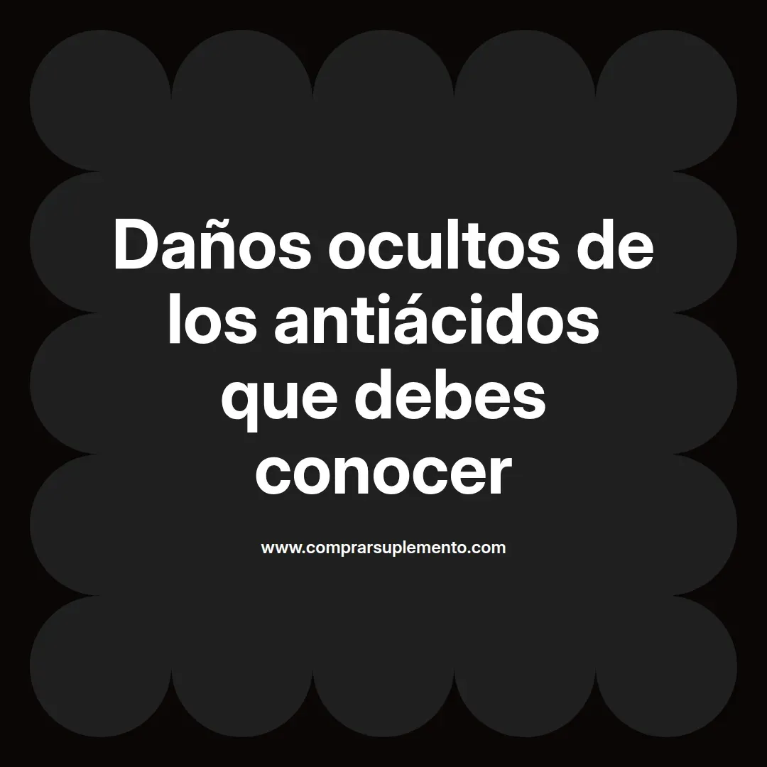 Daños ocultos de los antiácidos que debes conocer