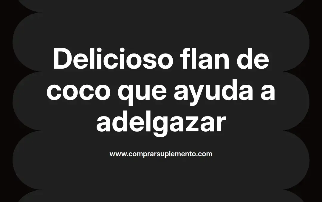 imagen destacada del post con un texto en el centro que dice Delicioso flan de coco que ayuda a adelgazar y abajo del texto aparece el nombre del autor Omar Obando