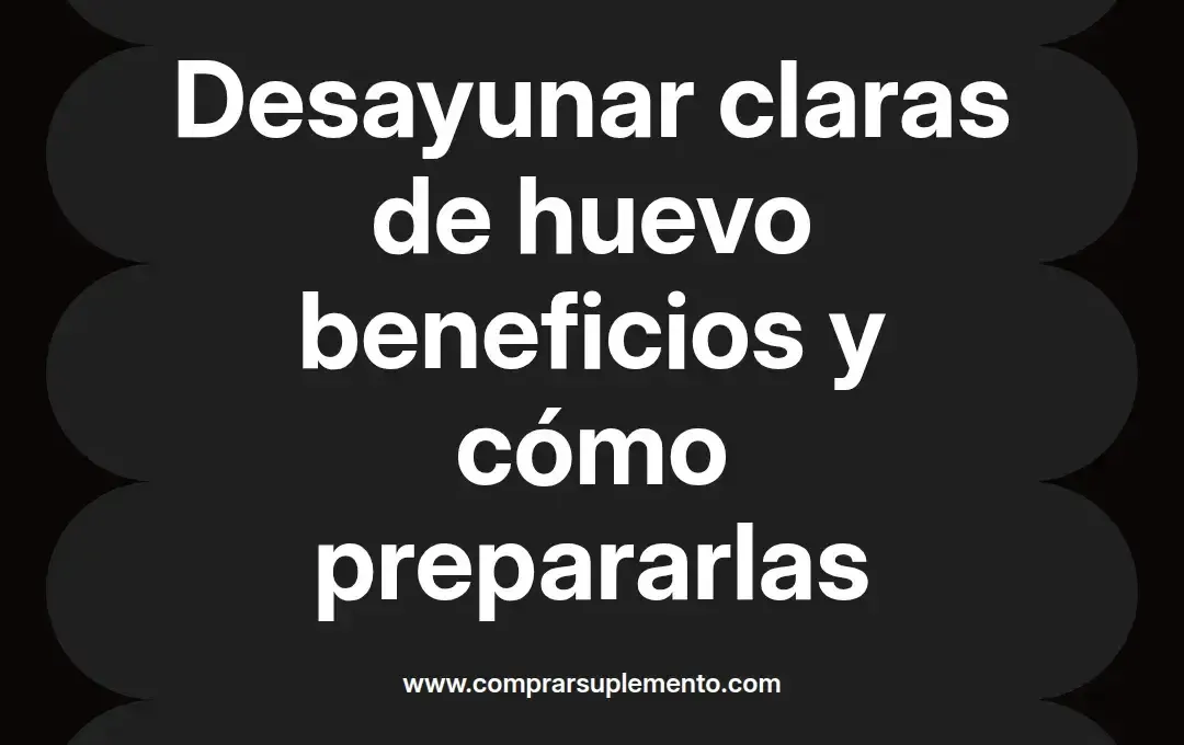 imagen destacada del post con un texto en el centro que dice Desayunar claras de huevo beneficios y cómo prepararlas y abajo del texto aparece el nombre del autor Omar Obando