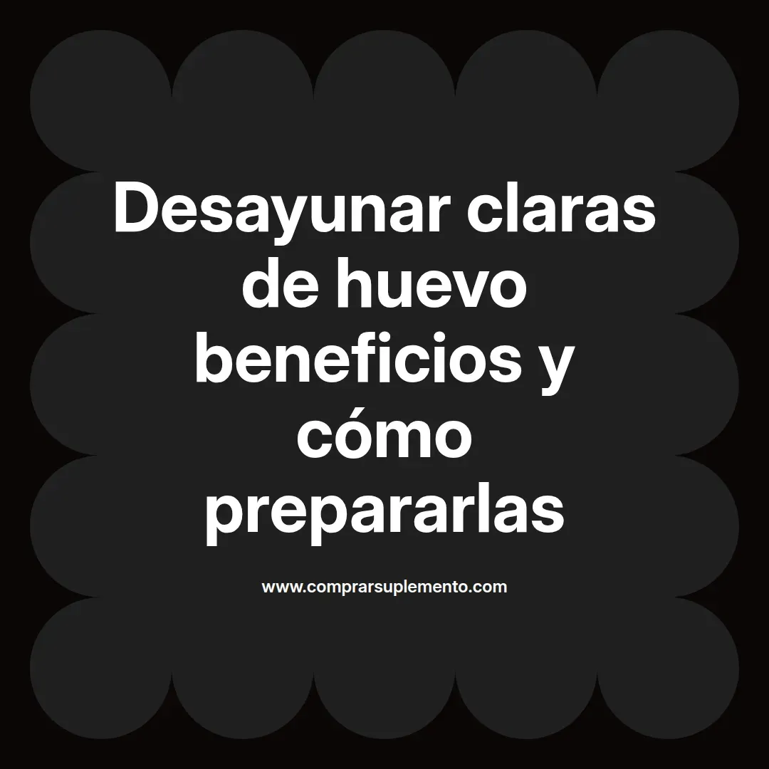Desayunar claras de huevo beneficios y cómo prepararlas