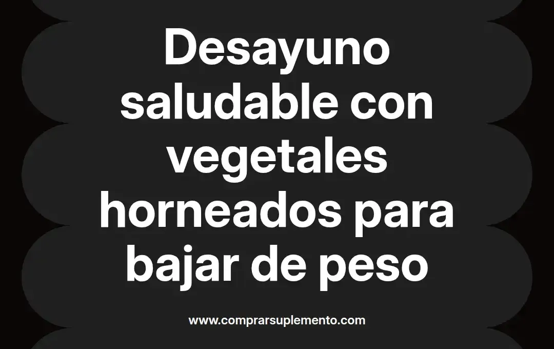imagen destacada del post con un texto en el centro que dice Desayuno saludable con vegetales horneados para bajar de peso y abajo del texto aparece el nombre del autor Omar Obando