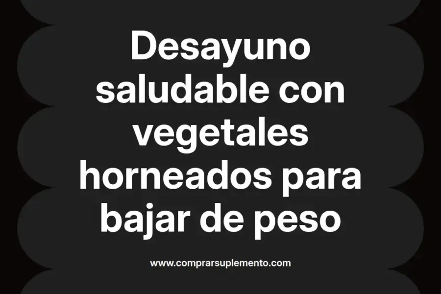 imagen destacada del post con un texto en el centro que dice Desayuno saludable con vegetales horneados para bajar de peso y abajo del texto aparece el nombre del autor Omar Obando