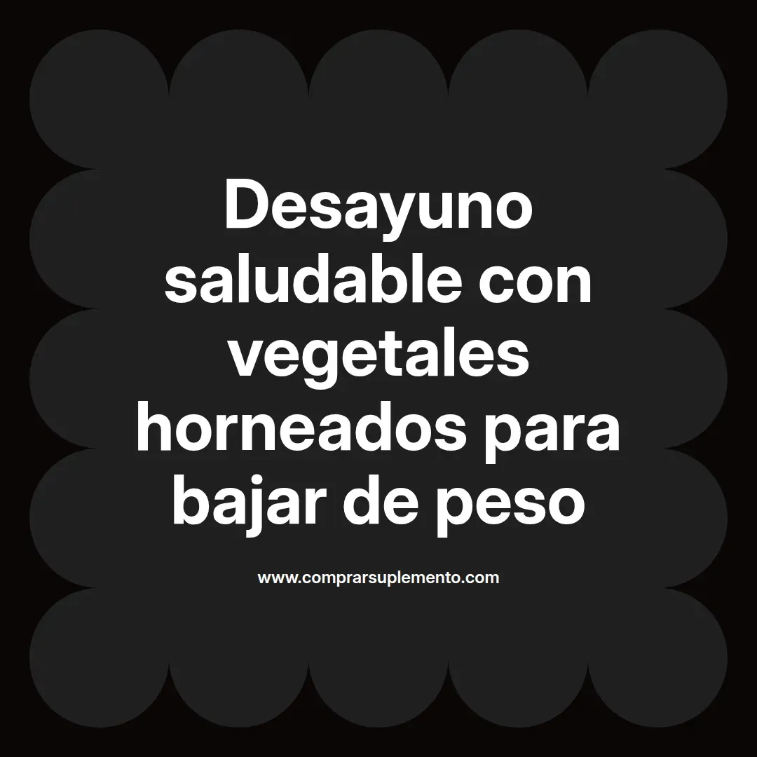 Desayuno saludable con vegetales horneados para bajar de peso