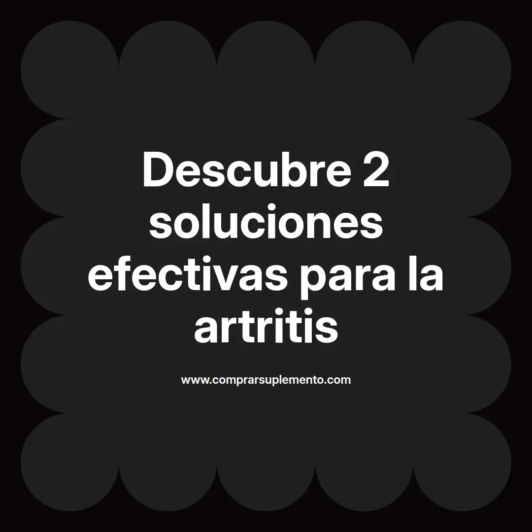 Descubre 2 soluciones efectivas para la artritis
