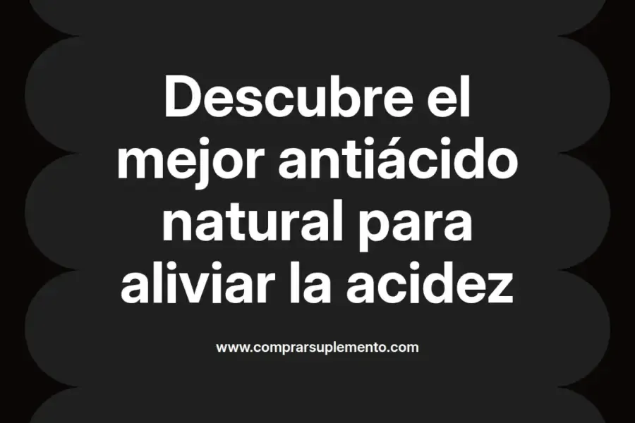 imagen destacada del post con un texto en el centro que dice Descubre el mejor antiácido natural para aliviar la acidez y abajo del texto aparece el nombre del autor Omar Obando