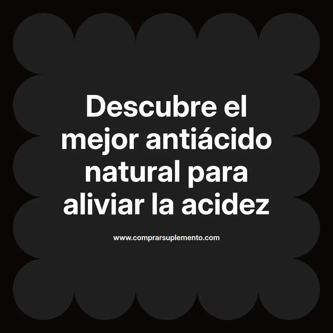 Descubre el mejor antiácido natural para aliviar la acidez