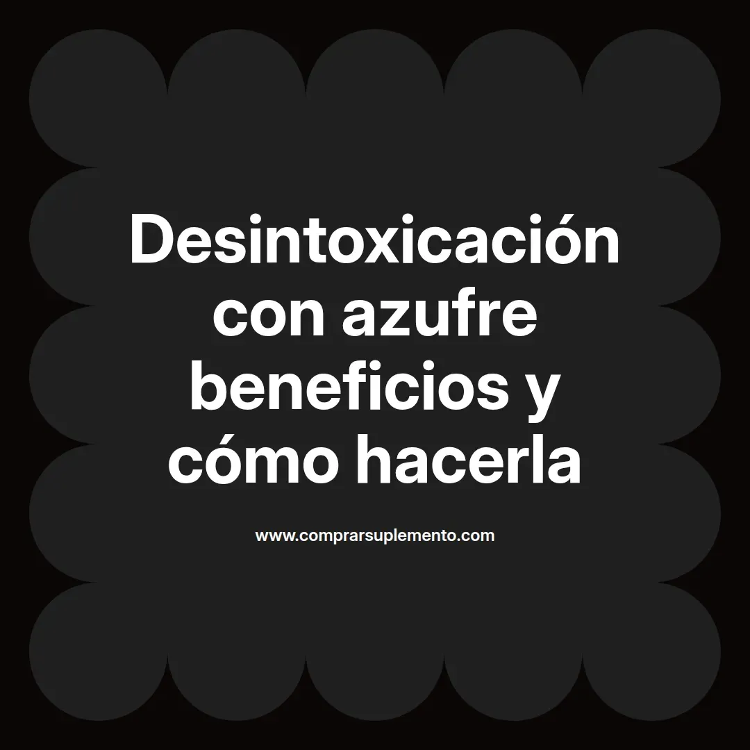 Desintoxicación con azufre beneficios y cómo hacerla