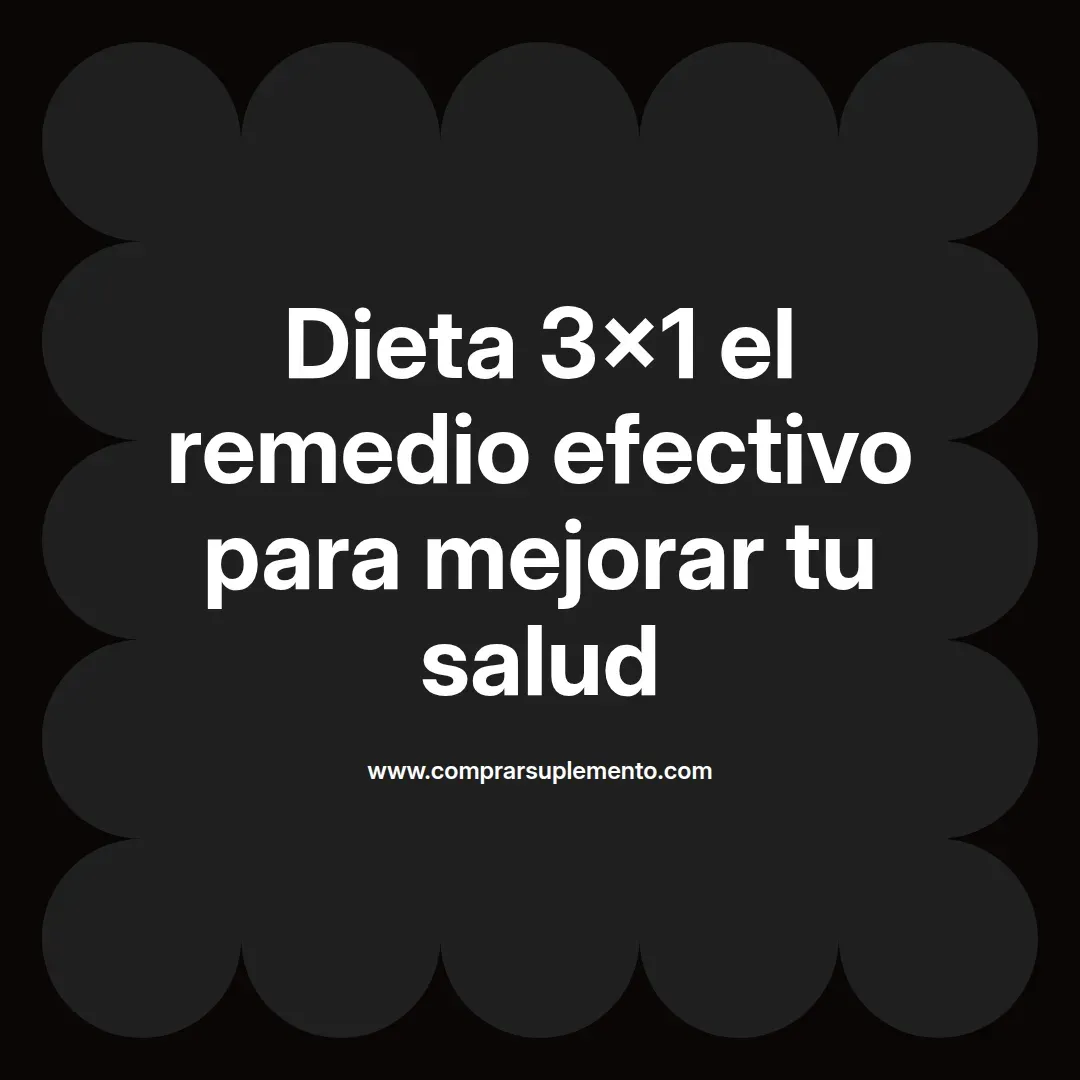 Dieta 3×1 el remedio efectivo para mejorar tu salud