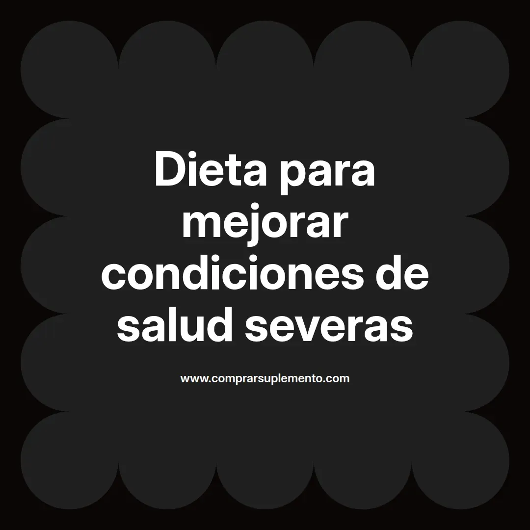 Dieta para mejorar condiciones de salud severas
