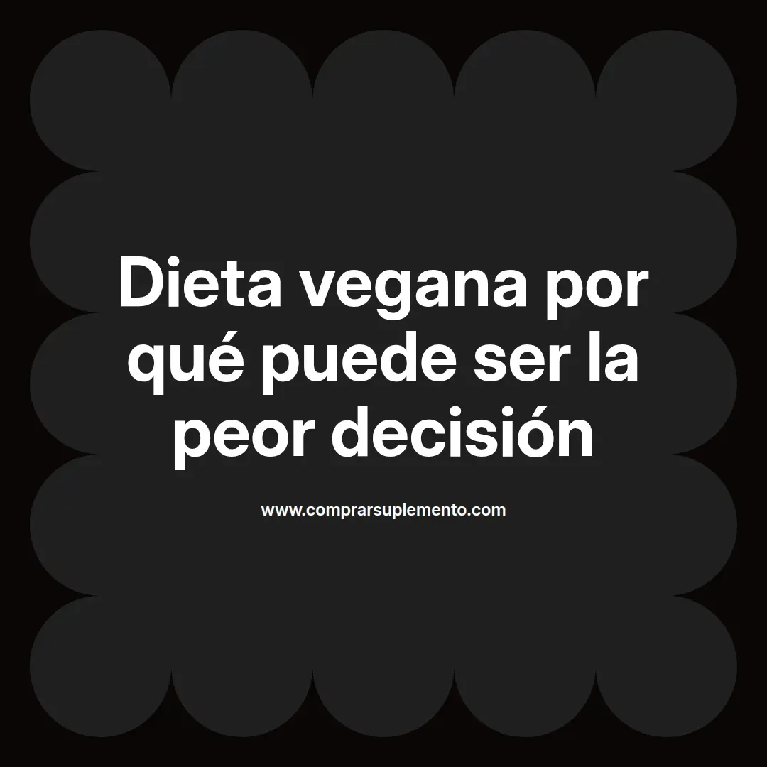 Dieta vegana por qué puede ser la peor decisión