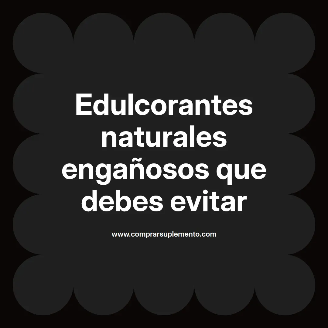 Edulcorantes naturales engañosos que debes evitar