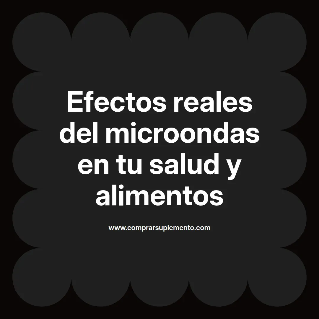 Efectos reales del microondas en tu salud y alimentos