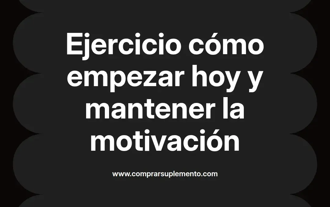 imagen destacada del post con un texto en el centro que dice Ejercicio cómo empezar hoy y mantener la motivación y abajo del texto aparece el nombre del autor Omar Obando