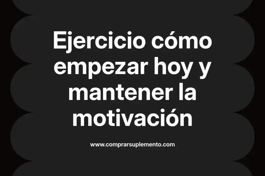 imagen destacada del post con un texto en el centro que dice Ejercicio cómo empezar hoy y mantener la motivación y abajo del texto aparece el nombre del autor Omar Obando
