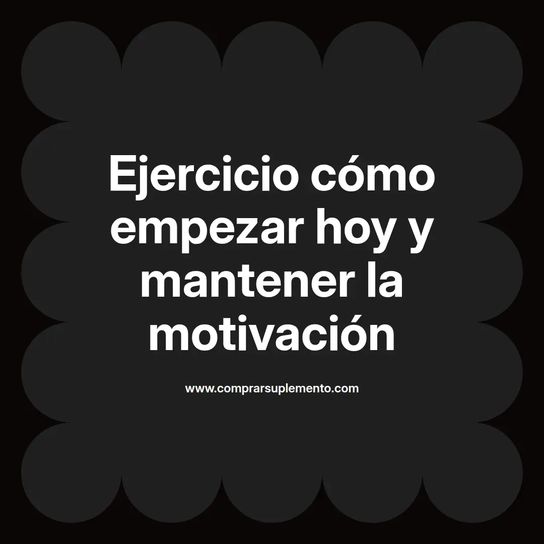 Ejercicio cómo empezar hoy y mantener la motivación