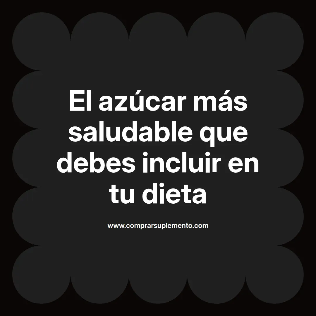 El azúcar más saludable que debes incluir en tu dieta