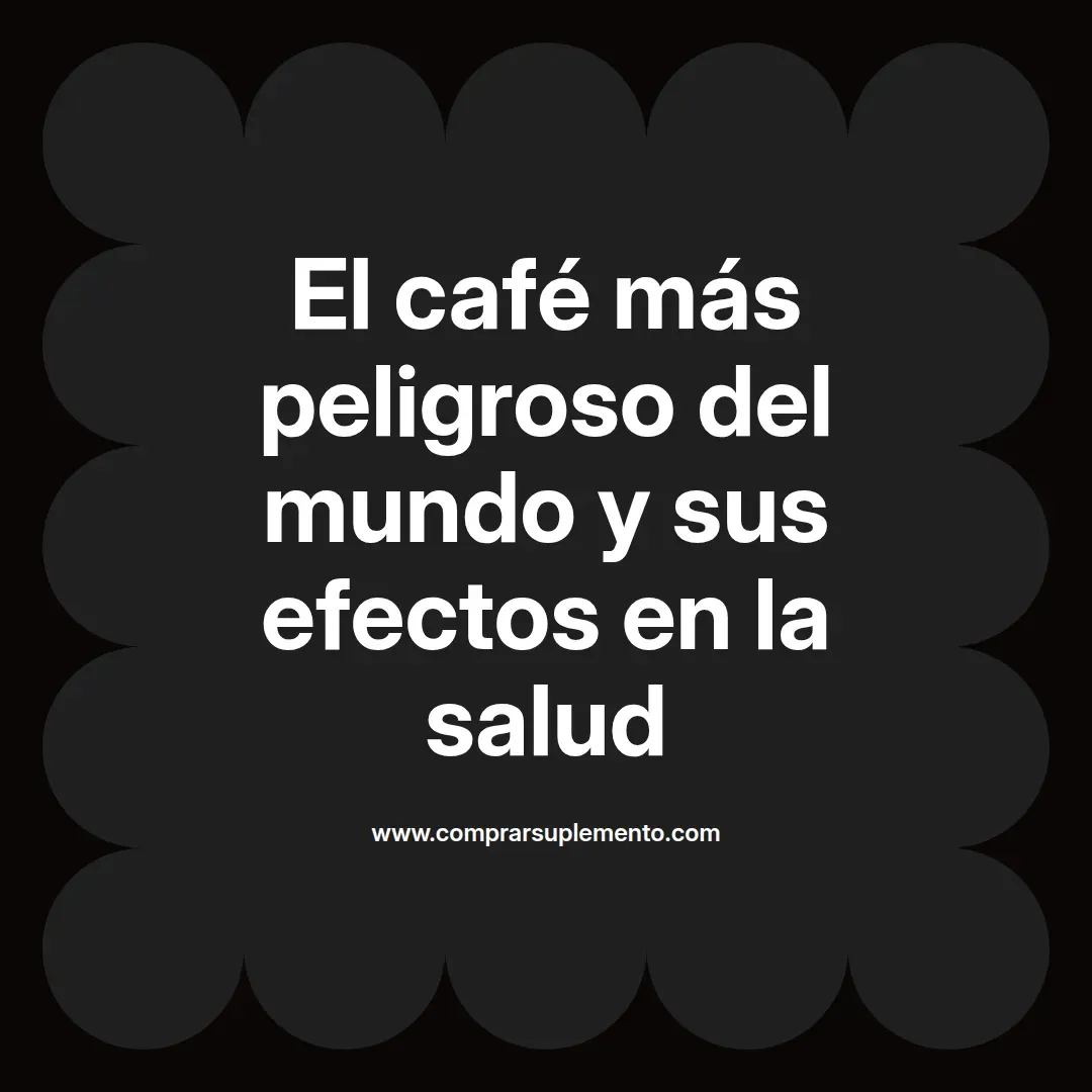 El café más peligroso del mundo y sus efectos en la salud