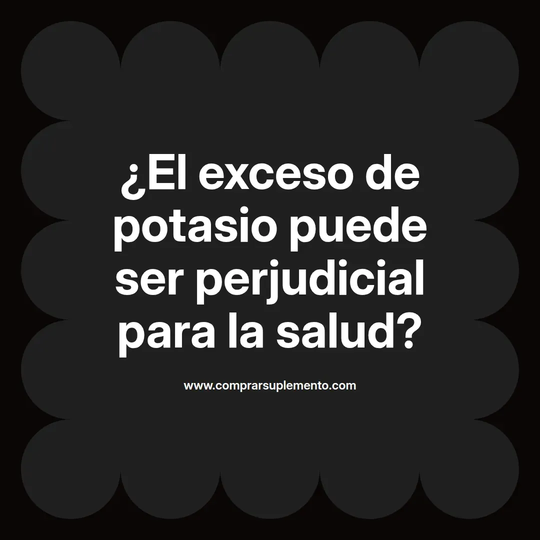 ¿El exceso de potasio puede ser perjudicial para la salud?