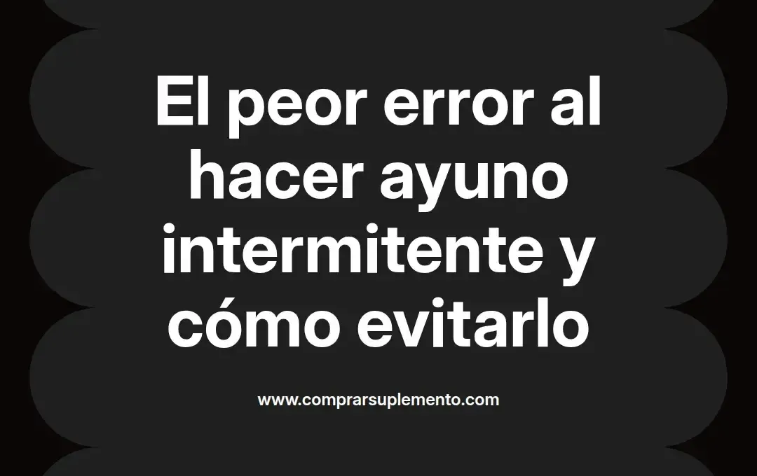 imagen destacada del post con un texto en el centro que dice El peor error al hacer ayuno intermitente y cómo evitarlo y abajo del texto aparece el nombre del autor Omar Obando
