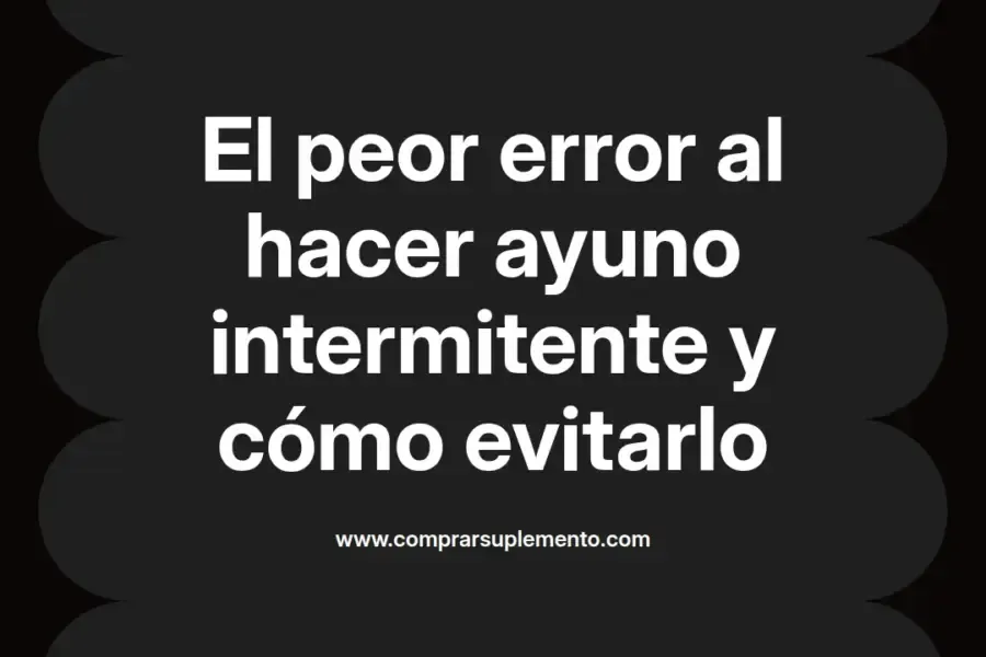 imagen destacada del post con un texto en el centro que dice El peor error al hacer ayuno intermitente y cómo evitarlo y abajo del texto aparece el nombre del autor Omar Obando