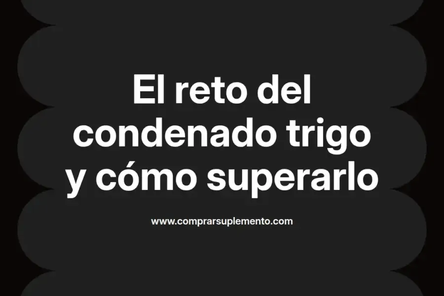 imagen destacada del post con un texto en el centro que dice El reto del condenado trigo y cómo superarlo y abajo del texto aparece el nombre del autor Omar Obando