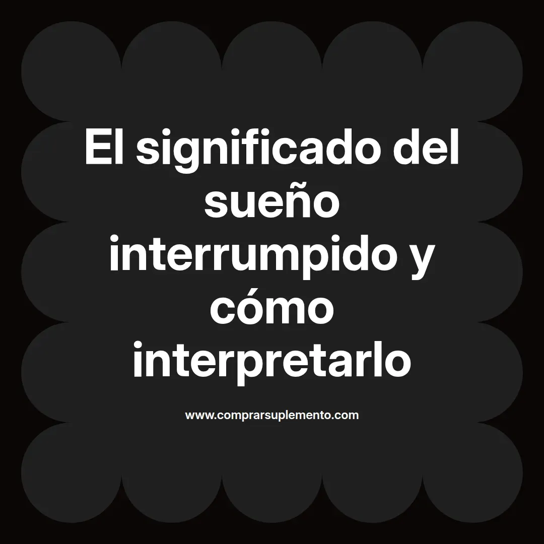 El significado del sueño interrumpido y cómo interpretarlo