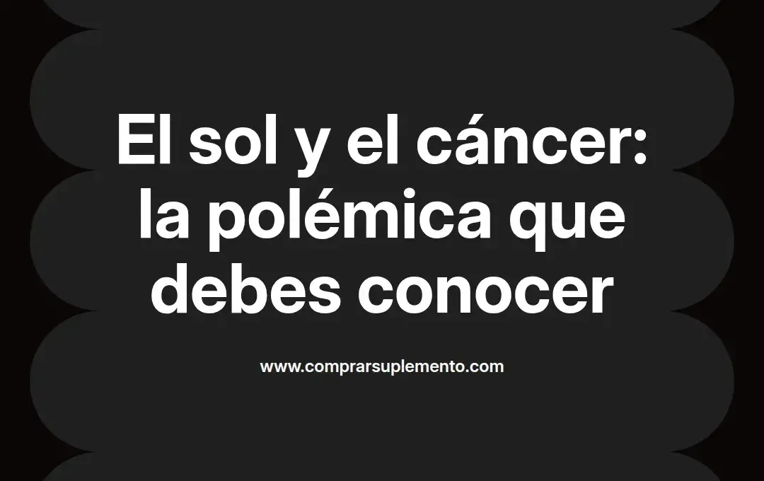 imagen destacada del post con un texto en el centro que dice El sol y el cáncer: la polémica que debes conocer y abajo del texto aparece el nombre del autor Omar Obando