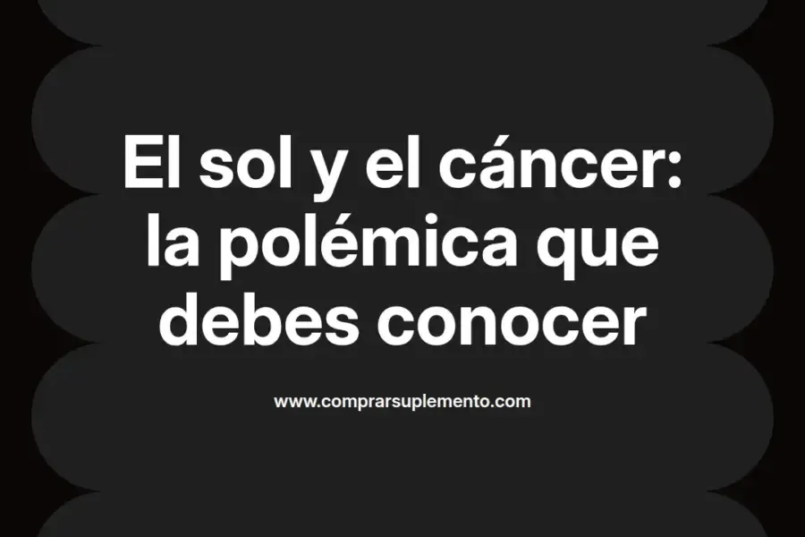 imagen destacada del post con un texto en el centro que dice El sol y el cáncer: la polémica que debes conocer y abajo del texto aparece el nombre del autor Omar Obando