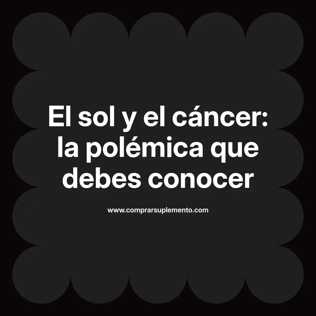 El sol y el cáncer: la polémica que debes conocer