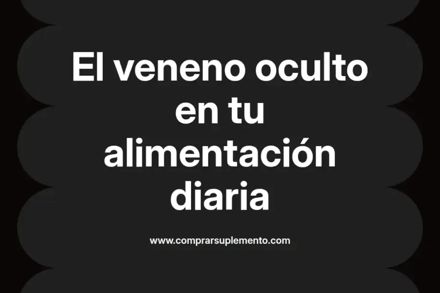 imagen destacada del post con un texto en el centro que dice El veneno oculto en tu alimentación diaria y abajo del texto aparece el nombre del autor Omar Obando